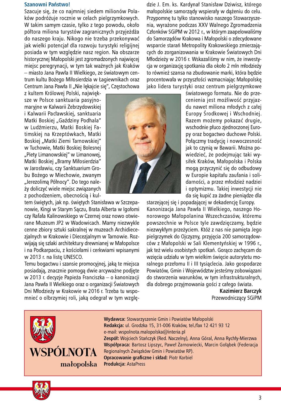 Nikogo nie trzeba przekonywać jak wielki potencjał dla rozwoju turystyki religijnej posiada w tym względzie nasz region.