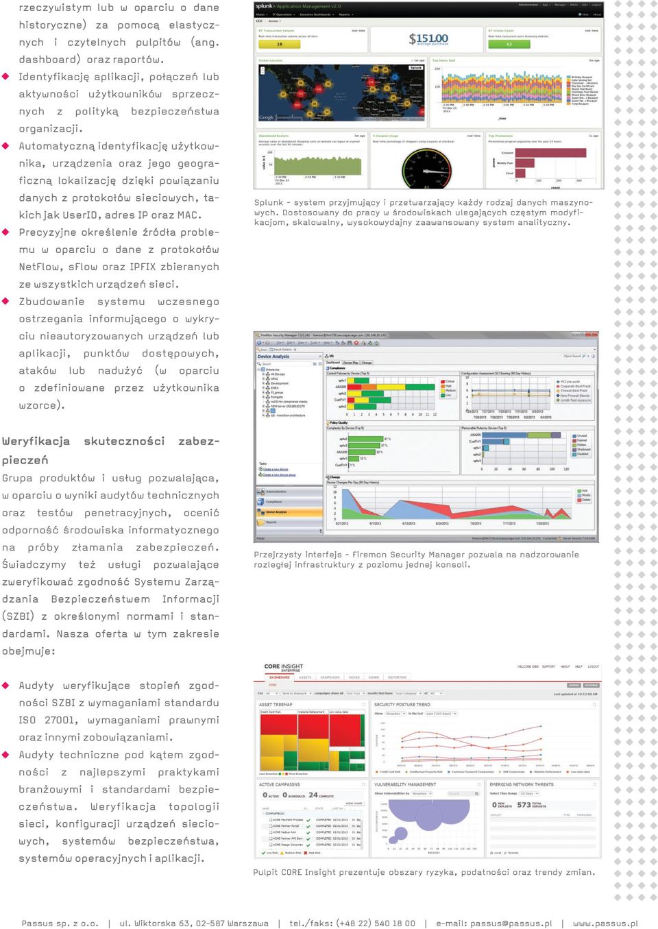 Automatyczn¹ identyfikacjê u ytkownika, urz¹dzenia oraz jego geograficzn¹ lokalizacjê dziêki powi¹zaniu danych z protoko³ów sieciowych, takich jak UserID, adres IP oraz MAC.