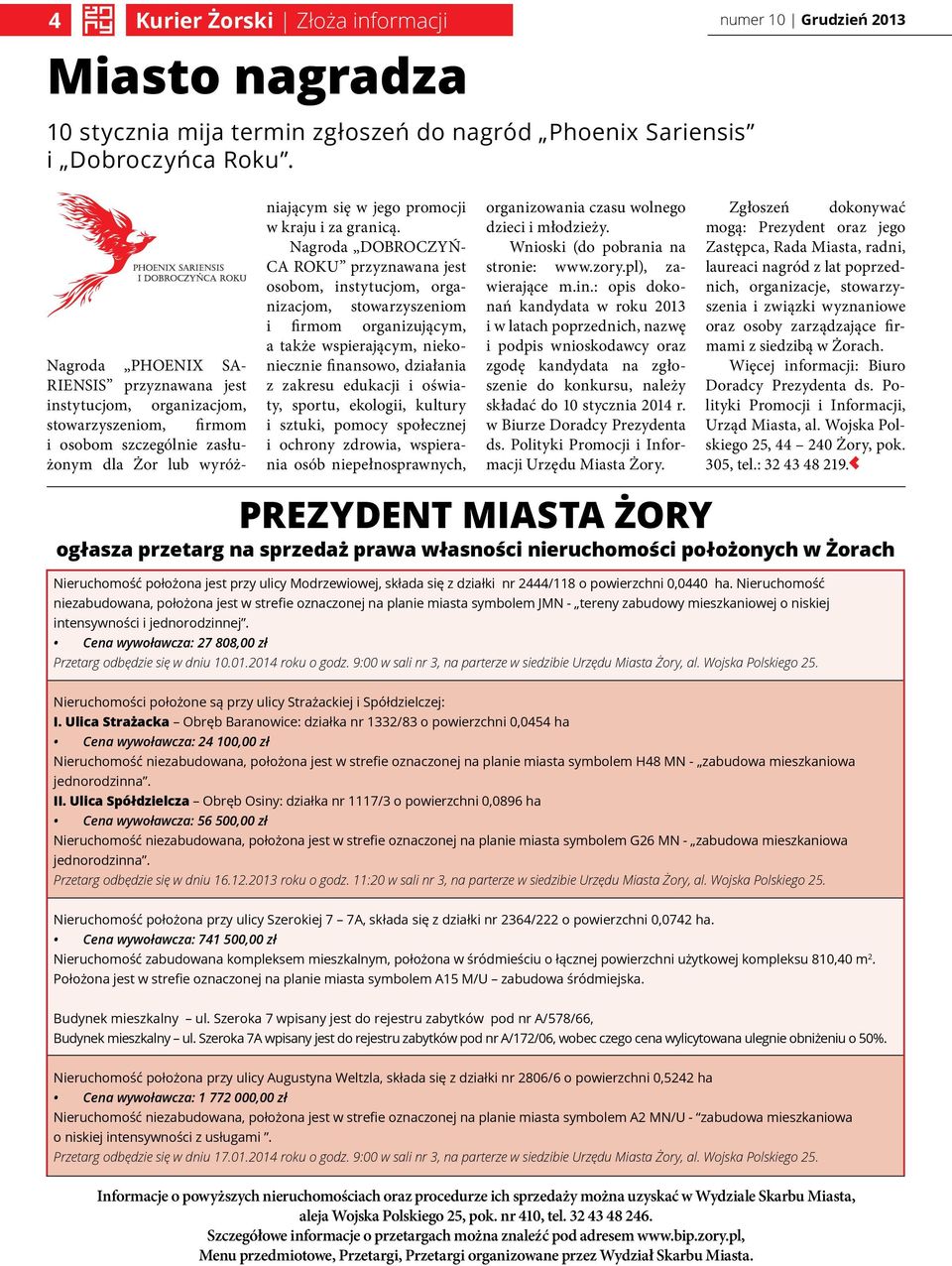 Nagroda DOBROCZYŃ- CA ROKU przyznawana jest osobom, instytucjom, organizacjom, stowarzyszeniom i firmom organizującym, a także wspierającym, niekoniecznie finansowo, działania z zakresu edukacji i