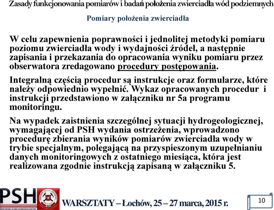 Wykaz opracowanych procedur i instrukcji przedstawiono w załączniku nr 5a programu monitoringu.