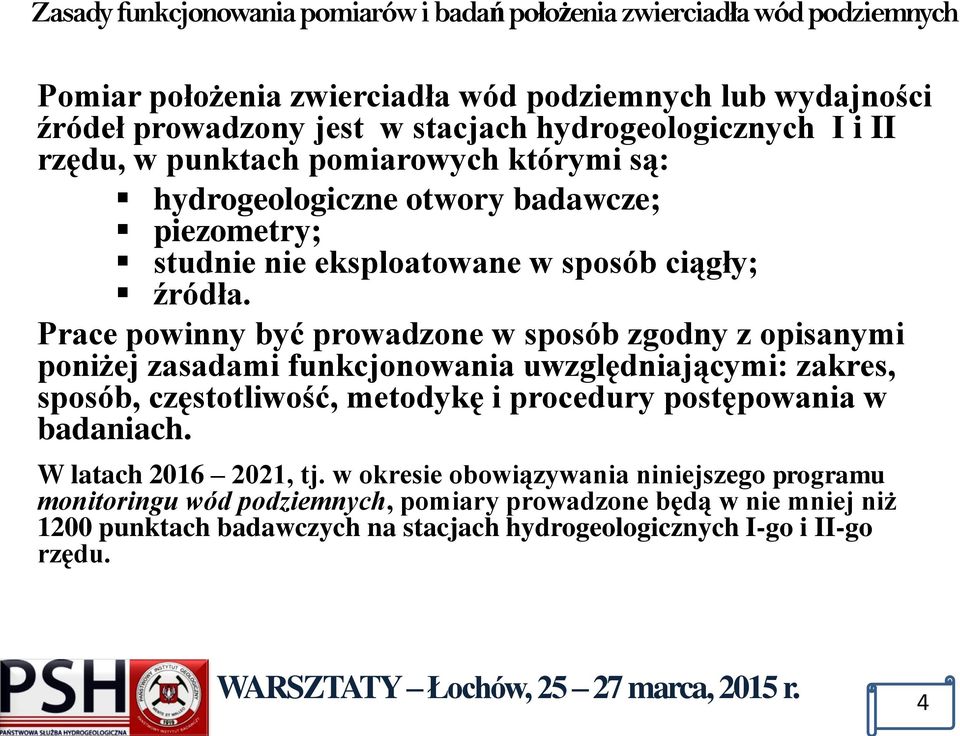 Prace powinny być prowadzone w sposób zgodny z opisanymi poniżej zasadami funkcjonowania uwzględniającymi: zakres, sposób, częstotliwość, metodykę i procedury