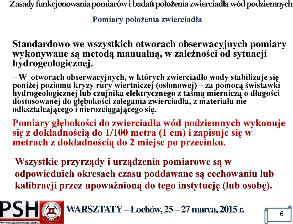 mierniczą o długości dostosowanej do głębokości zalegania zwierciadła, z materiału nie odkształcającego i nierozciągającego się.