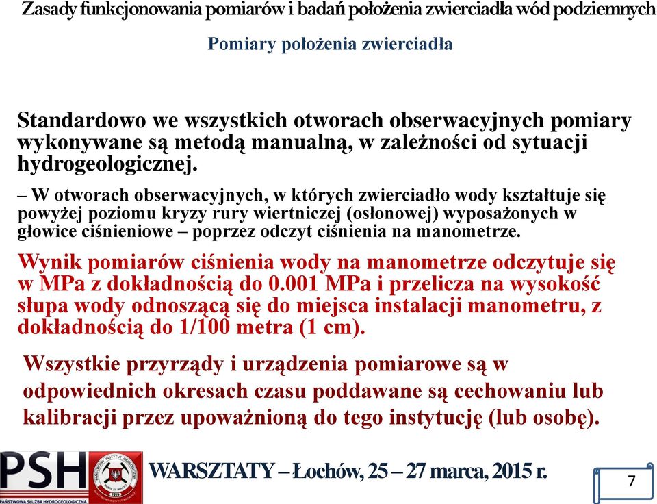 manometrze. Wynik pomiarów ciśnienia wody na manometrze odczytuje się w MPa z dokładnością do 0.