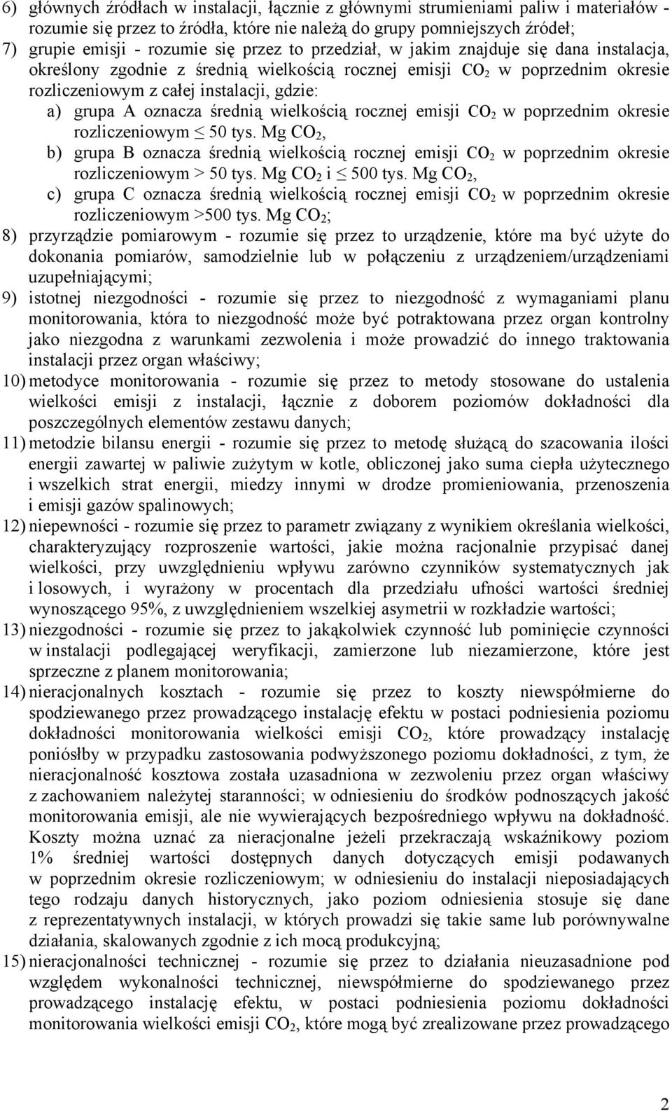 średnią wielkością rocznej emisji CO 2 w poprzednim okresie rozliczeniowym 50 tys. Mg CO 2, b) grupa B oznacza średnią wielkością rocznej emisji CO 2 w poprzednim okresie rozliczeniowym > 50 tys.