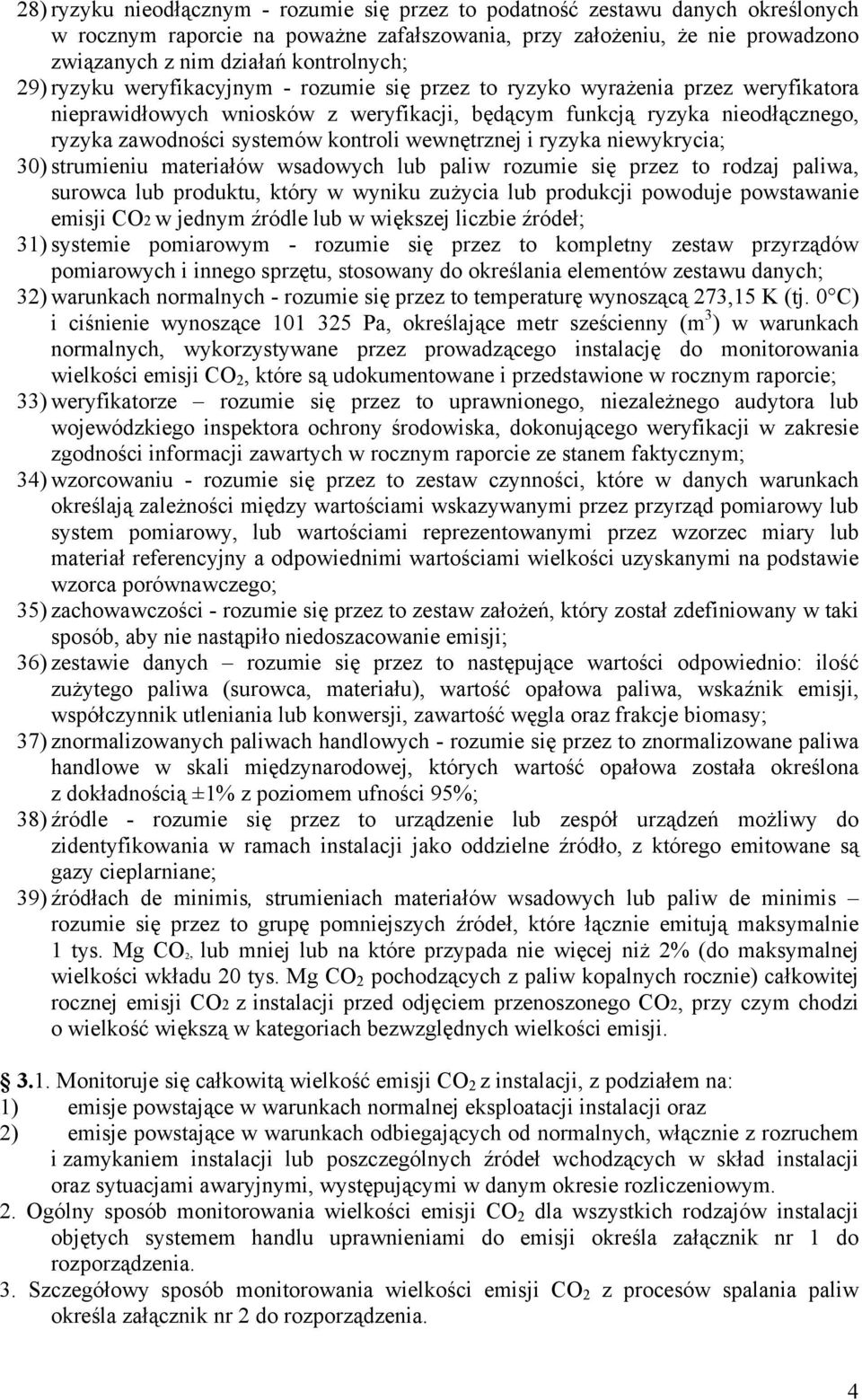 systemów kontroli wewnętrznej i ryzyka niewykrycia; 30) strumieniu materiałów wsadowych lub paliw rozumie się przez to rodzaj paliwa, surowca lub produktu, który w wyniku zużycia lub produkcji