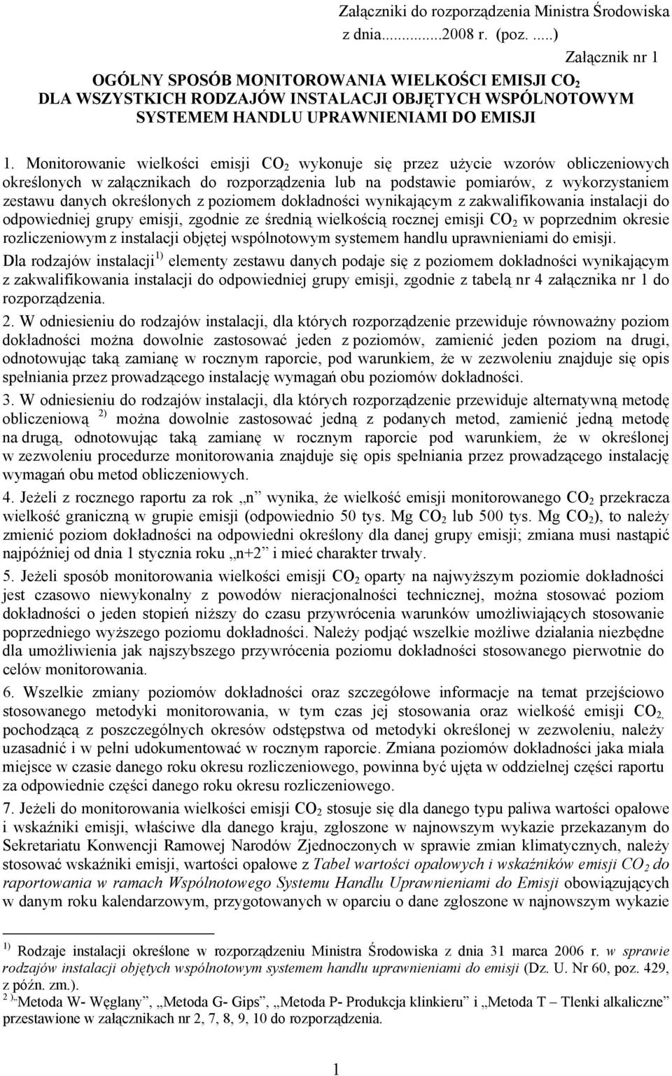 Monitorowanie wielkości emisji CO 2 wykonuje się przez użycie wzorów obliczeniowych określonych w załącznikach do rozporządzenia lub na podstawie pomiarów, z wykorzystaniem zestawu danych określonych