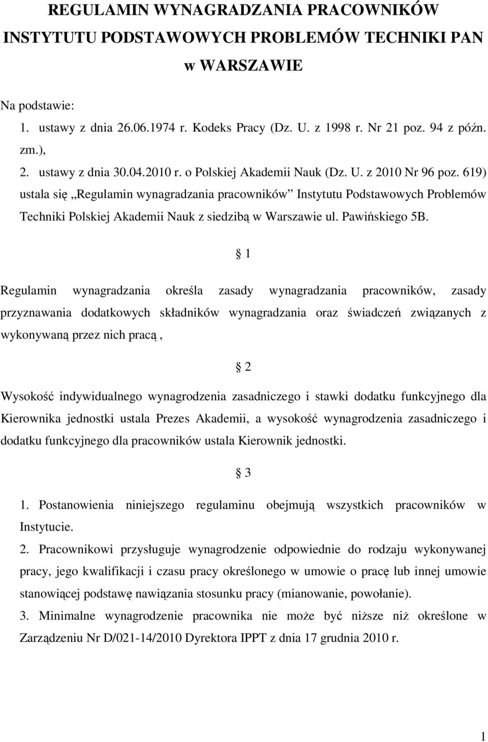 69) ustala się Regulamin wynagradzania pracowników Instytutu Podstawowych Problemów Techniki Polskiej Akademii Nauk z siedzibą w Warszawie ul. Pawińskiego 5B.
