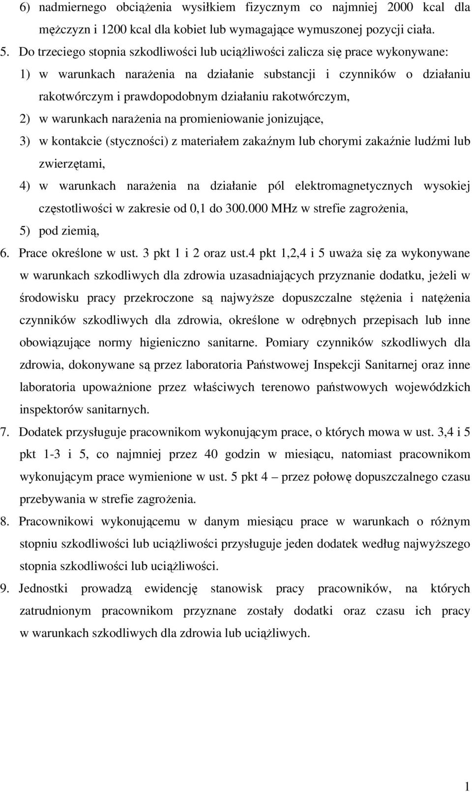 rakotwórczym, 2) w warunkach narażenia na promieniowanie jonizujące, 3) w kontakcie (styczności) z materiałem zakaźnym lub chorymi zakaźnie ludźmi lub zwierzętami, 4) w warunkach narażenia na