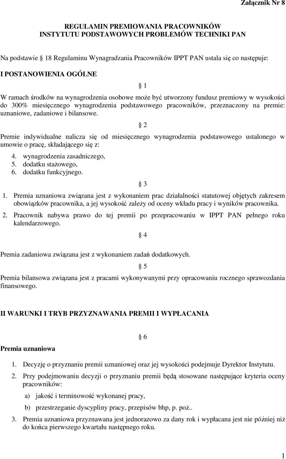 zadaniowe i bilansowe. 2 Premie indywidualne nalicza się od miesięcznego wynagrodzenia podstawowego ustalonego w umowie o pracę, składającego się z: 4. wynagrodzenia zasadniczego, 5.