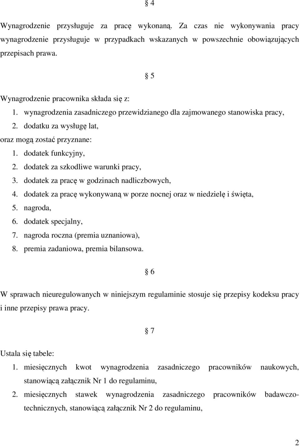 dodatek za szkodliwe warunki pracy, 3. dodatek za pracę w godzinach nadliczbowych, 4. dodatek za pracę wykonywaną w porze nocnej oraz w niedzielę i święta, 5. nagroda, 6. dodatek specjalny, 7.