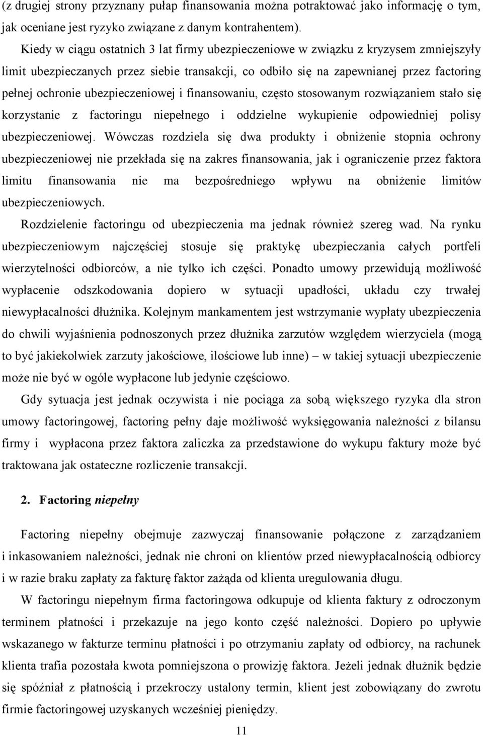 ubezpieczeniowej i finansowaniu, często stosowanym rozwiązaniem stało się korzystanie z factoringu niepełnego i oddzielne wykupienie odpowiedniej polisy ubezpieczeniowej.