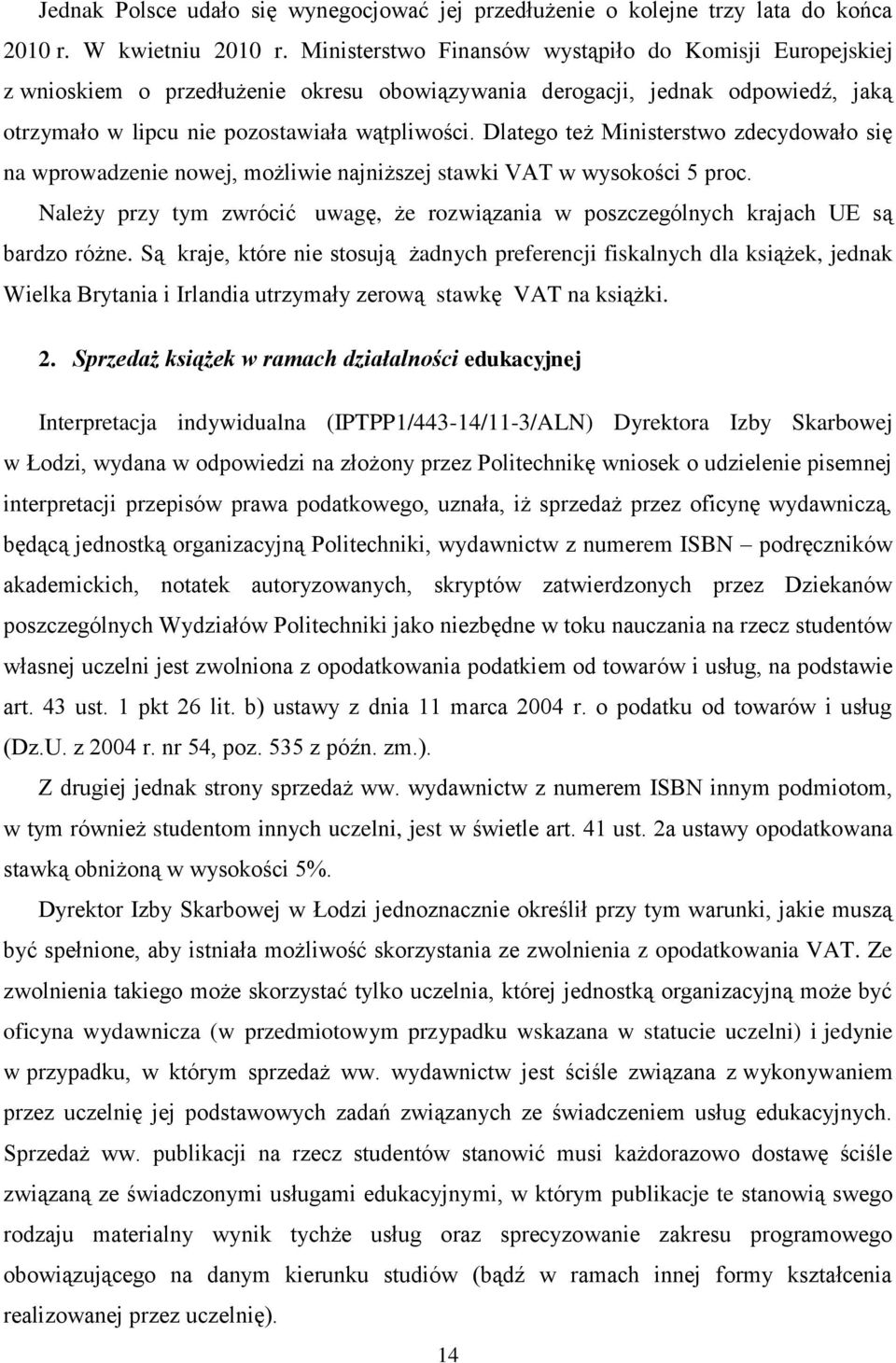 Dlatego też Ministerstwo zdecydowało się na wprowadzenie nowej, możliwie najniższej stawki VAT w wysokości 5 proc.