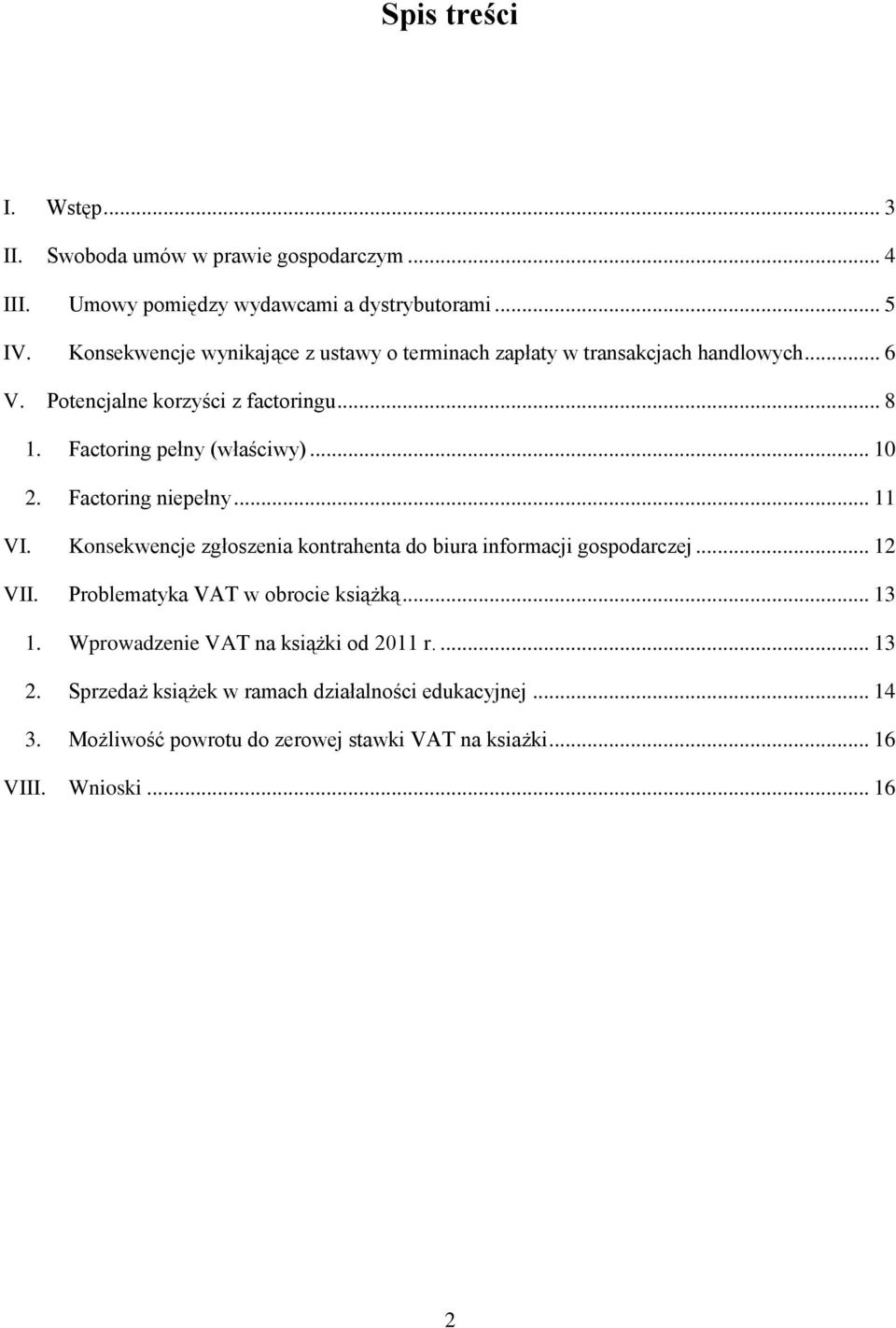 .. 10 2. Factoring niepełny... 11 VI. Konsekwencje zgłoszenia kontrahenta do biura informacji gospodarczej... 12 VII. Problematyka VAT w obrocie książką.