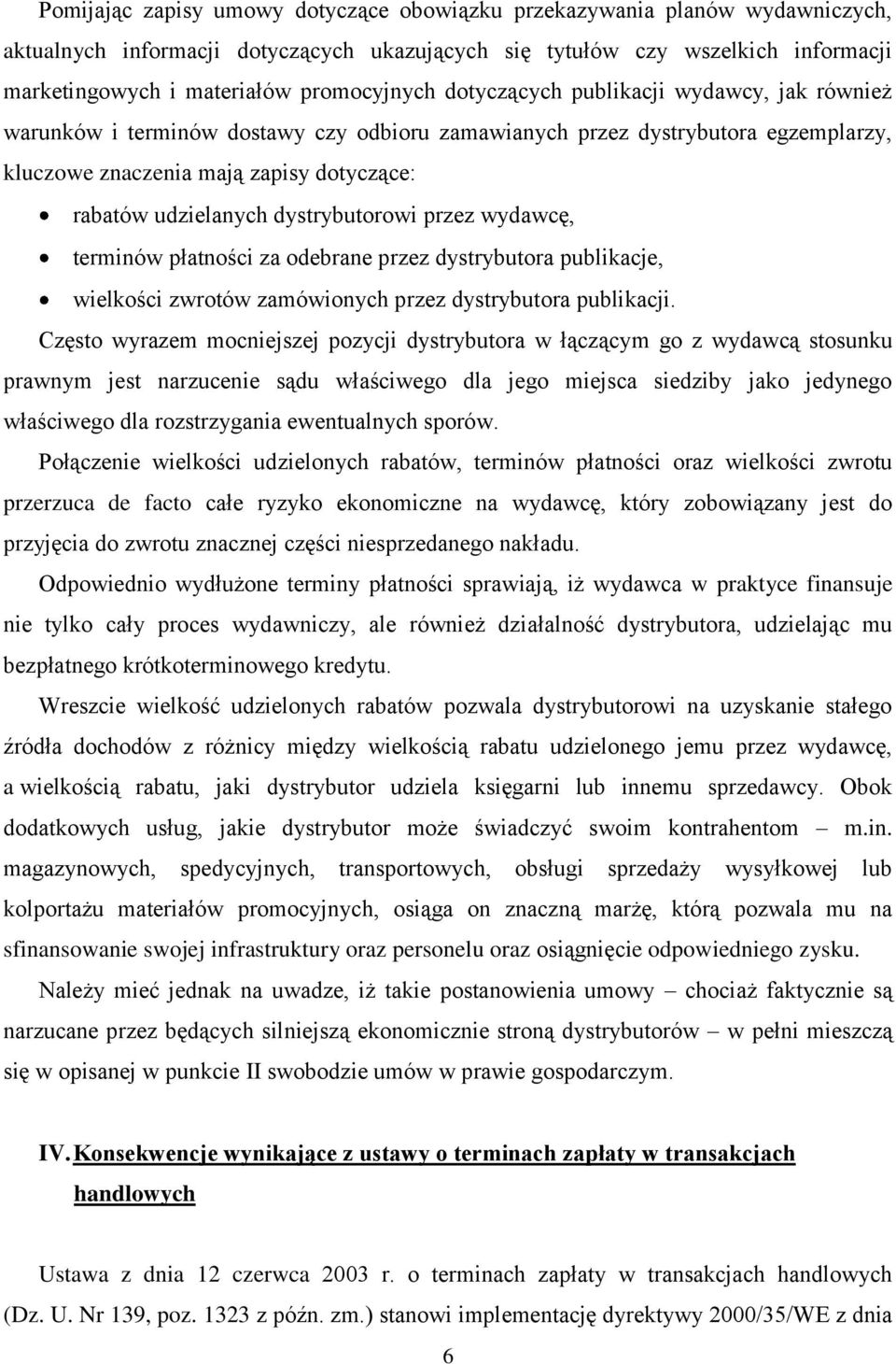 udzielanych dystrybutorowi przez wydawcę, terminów płatności za odebrane przez dystrybutora publikacje, wielkości zwrotów zamówionych przez dystrybutora publikacji.