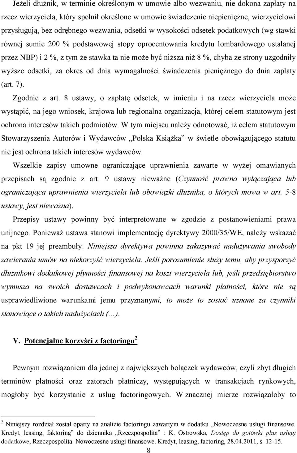 być niższa niż 8 %, chyba że strony uzgodniły wyższe odsetki, za okres od dnia wymagalności świadczenia pieniężnego do dnia zapłaty (art. 7). Zgodnie z art.