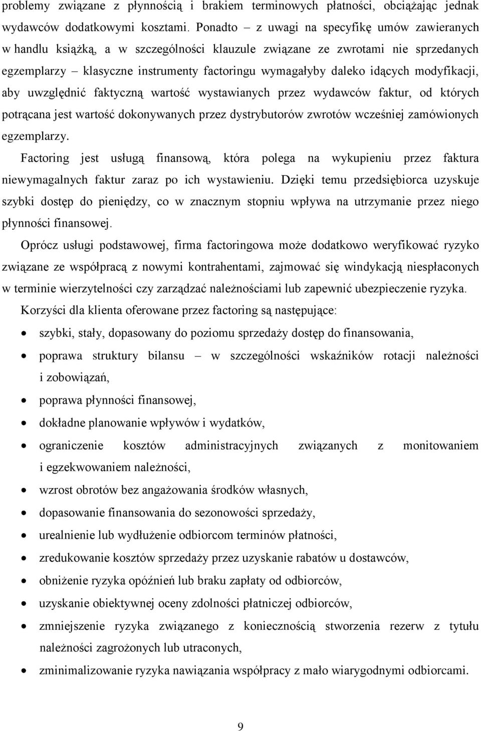 modyfikacji, aby uwzględnić faktyczną wartość wystawianych przez wydawców faktur, od których potrącana jest wartość dokonywanych przez dystrybutorów zwrotów wcześniej zamówionych egzemplarzy.