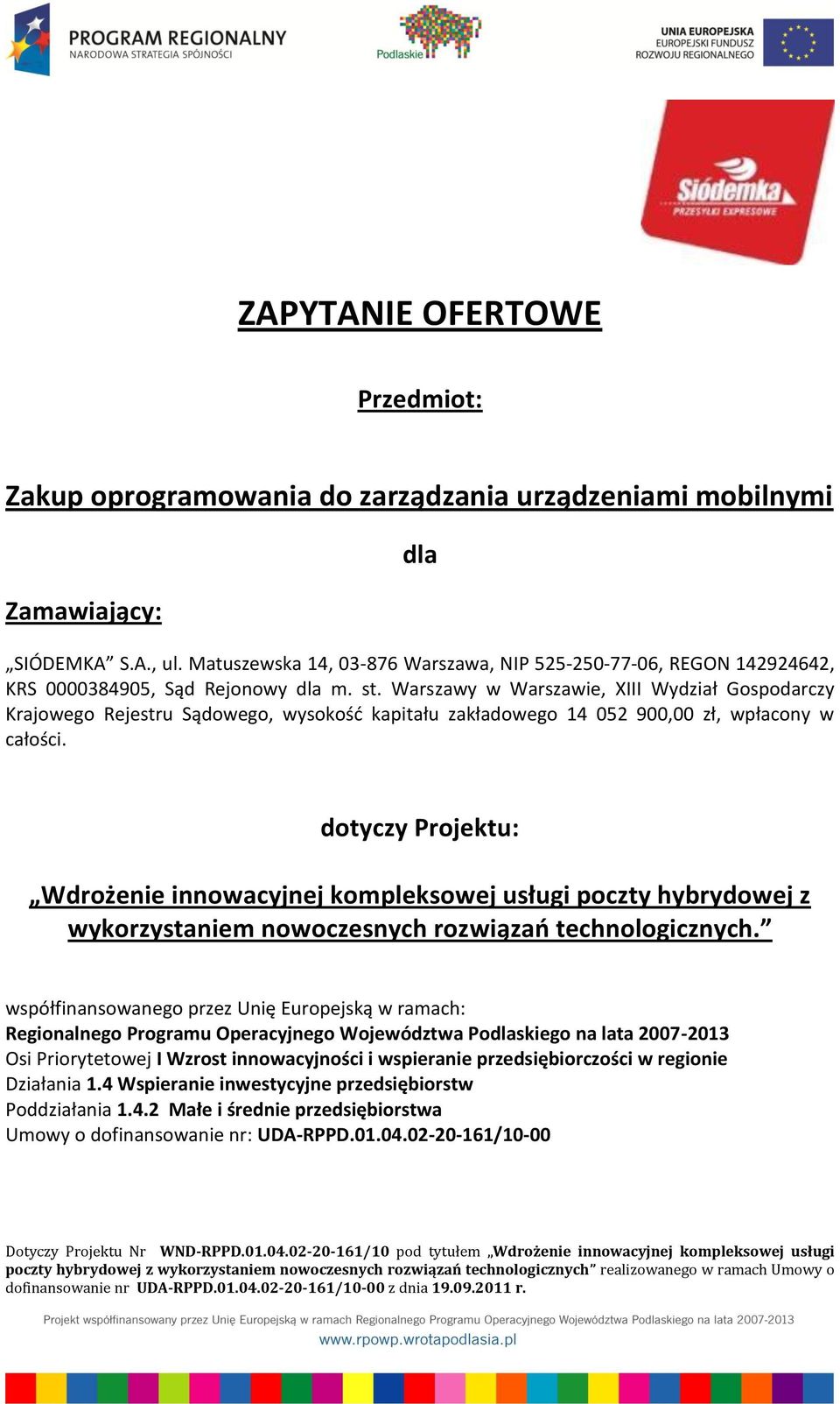 Warszawy w Warszawie, XIII Wydział Gospodarczy Krajowego Rejestru Sądowego, wysokość kapitału zakładowego 14 052 900,00 zł, wpłacony w całości.