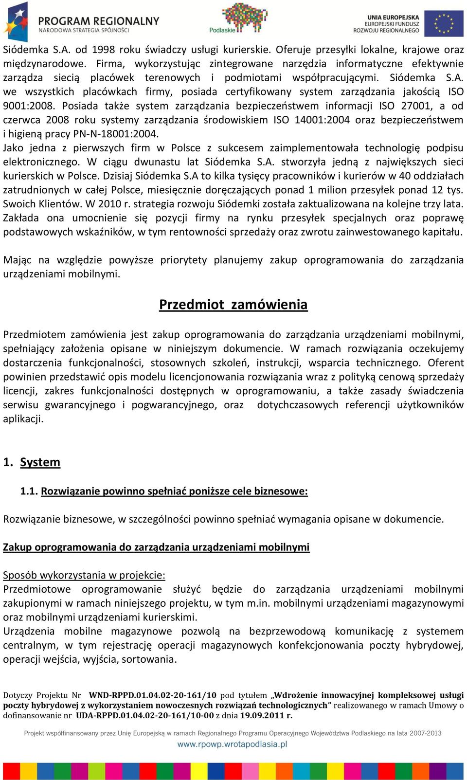 we wszystkich placówkach firmy, posiada certyfikowany system zarządzania jakością ISO 9001:2008.