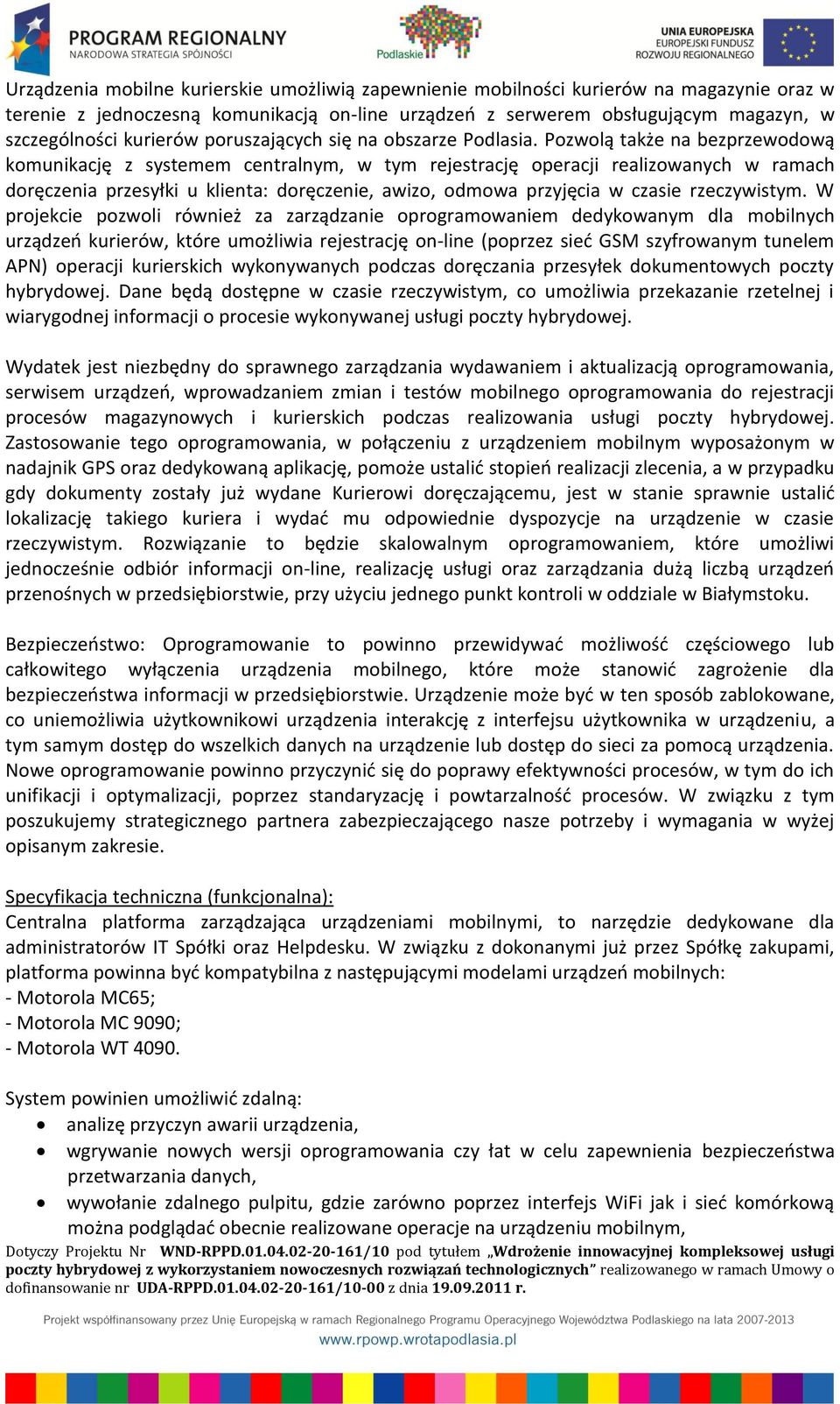 Pozwolą także na bezprzewodową komunikację z systemem centralnym, w tym rejestrację operacji realizowanych w ramach doręczenia przesyłki u klienta: doręczenie, awizo, odmowa przyjęcia w czasie