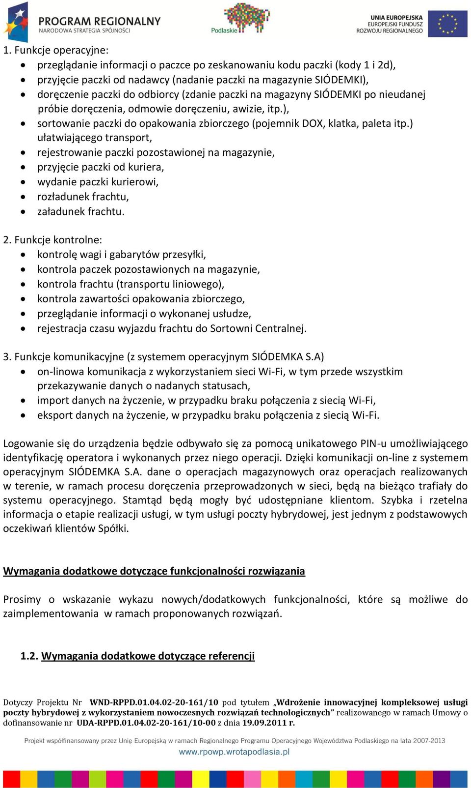 ) ułatwiającego transport, rejestrowanie paczki pozostawionej na magazynie, przyjęcie paczki od kuriera, wydanie paczki kurierowi, rozładunek frachtu, załadunek frachtu. 2.