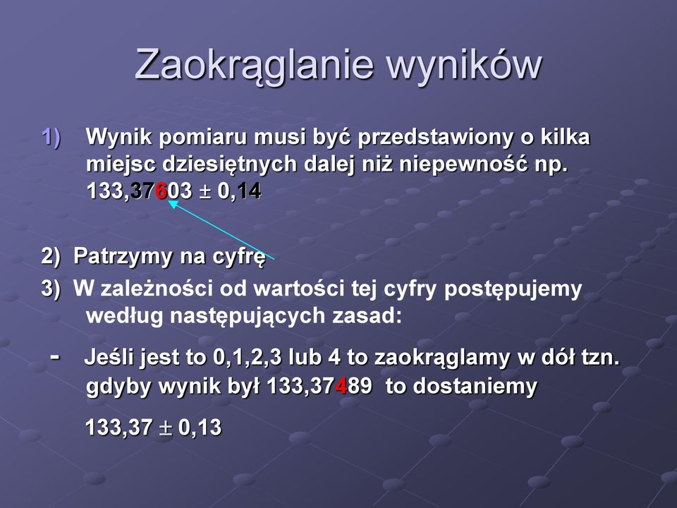 133,37603 ± 0,14 2) Patrzymy na cyfrę 3) W zależności od wartości tej cyfry