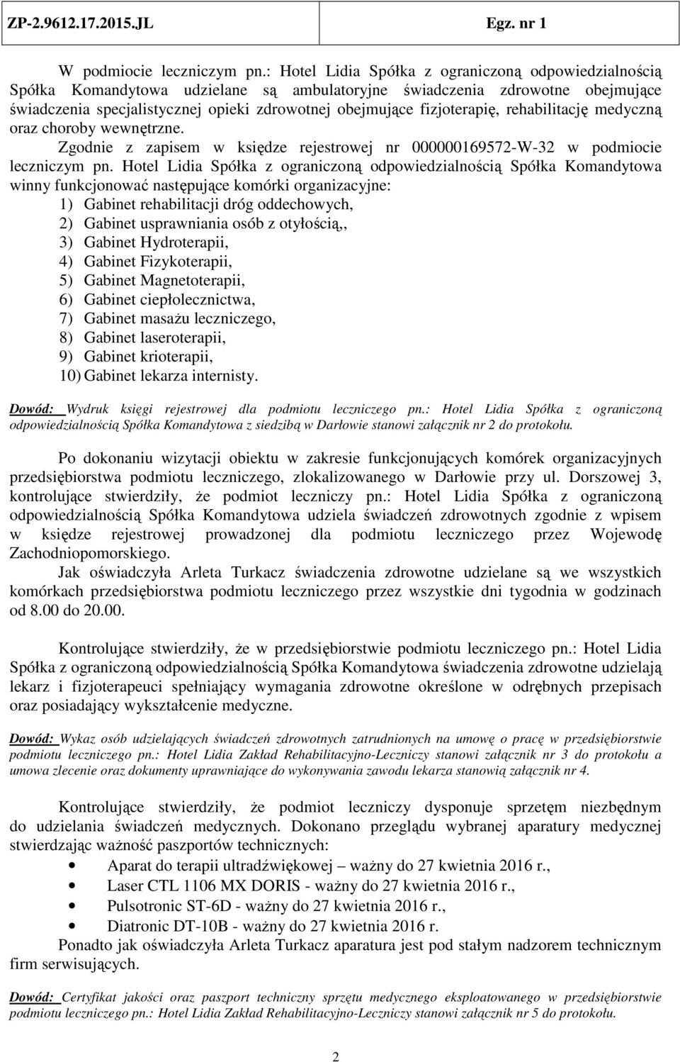 fizjoterapię, rehabilitację medyczną oraz choroby wewnętrzne. Zgodnie z zapisem w księdze rejestrowej nr 000000169572-W-32 w podmiocie leczniczym pn.