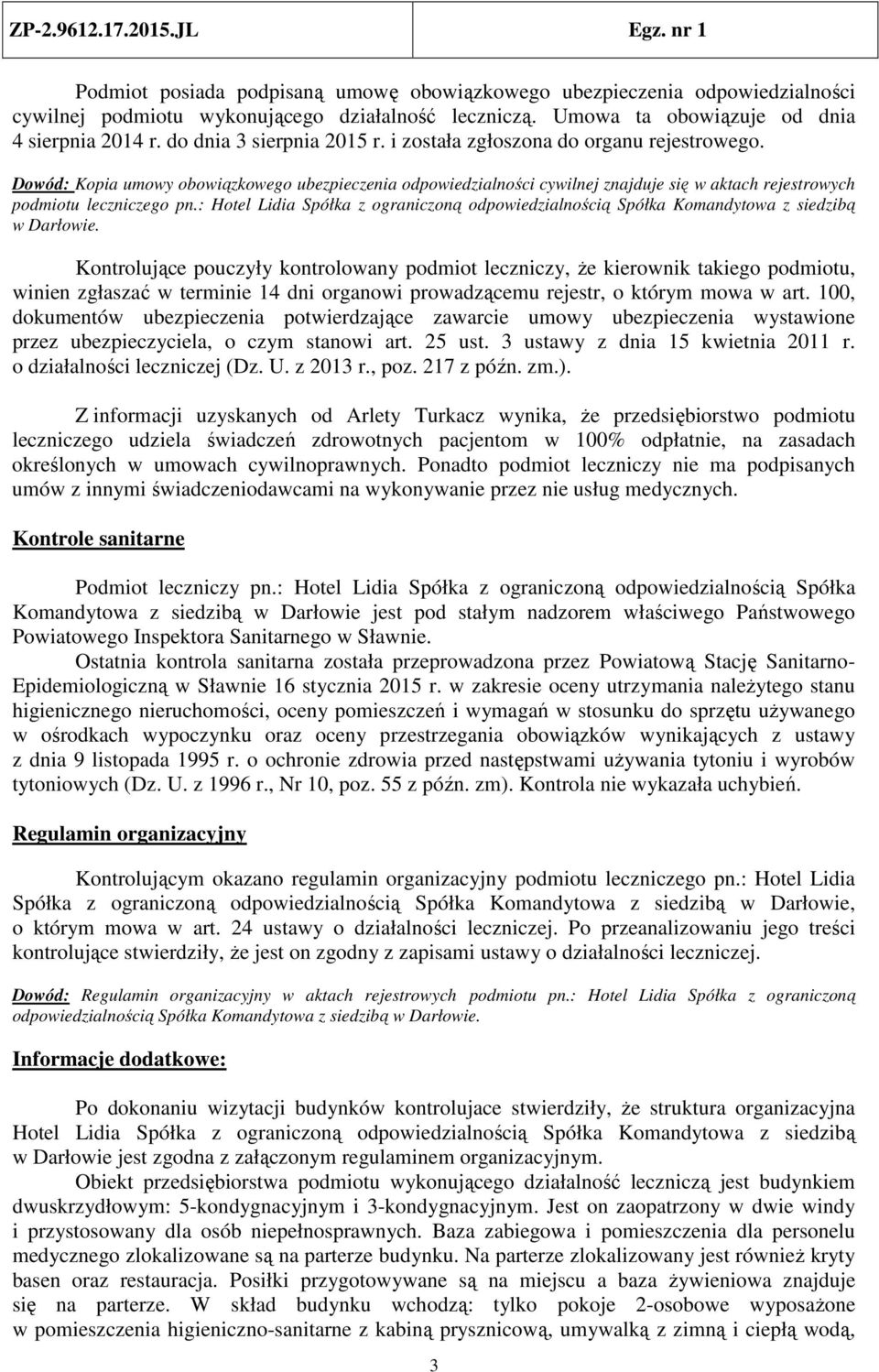 Dowód: Kopia umowy obowiązkowego ubezpieczenia odpowiedzialności cywilnej znajduje się w aktach rejestrowych podmiotu leczniczego pn.