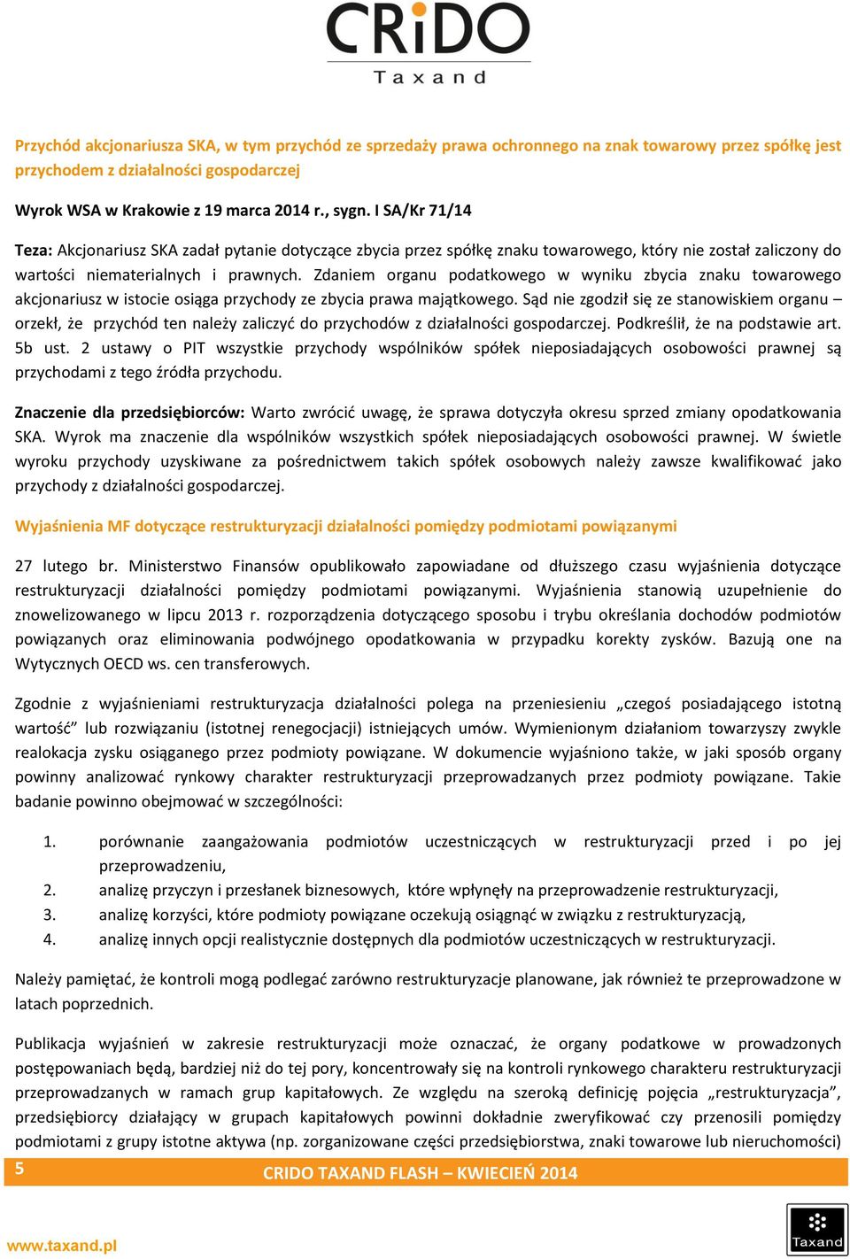 Zdaniem organu podatkowego w wyniku zbycia znaku towarowego akcjonariusz w istocie osiąga przychody ze zbycia prawa majątkowego.