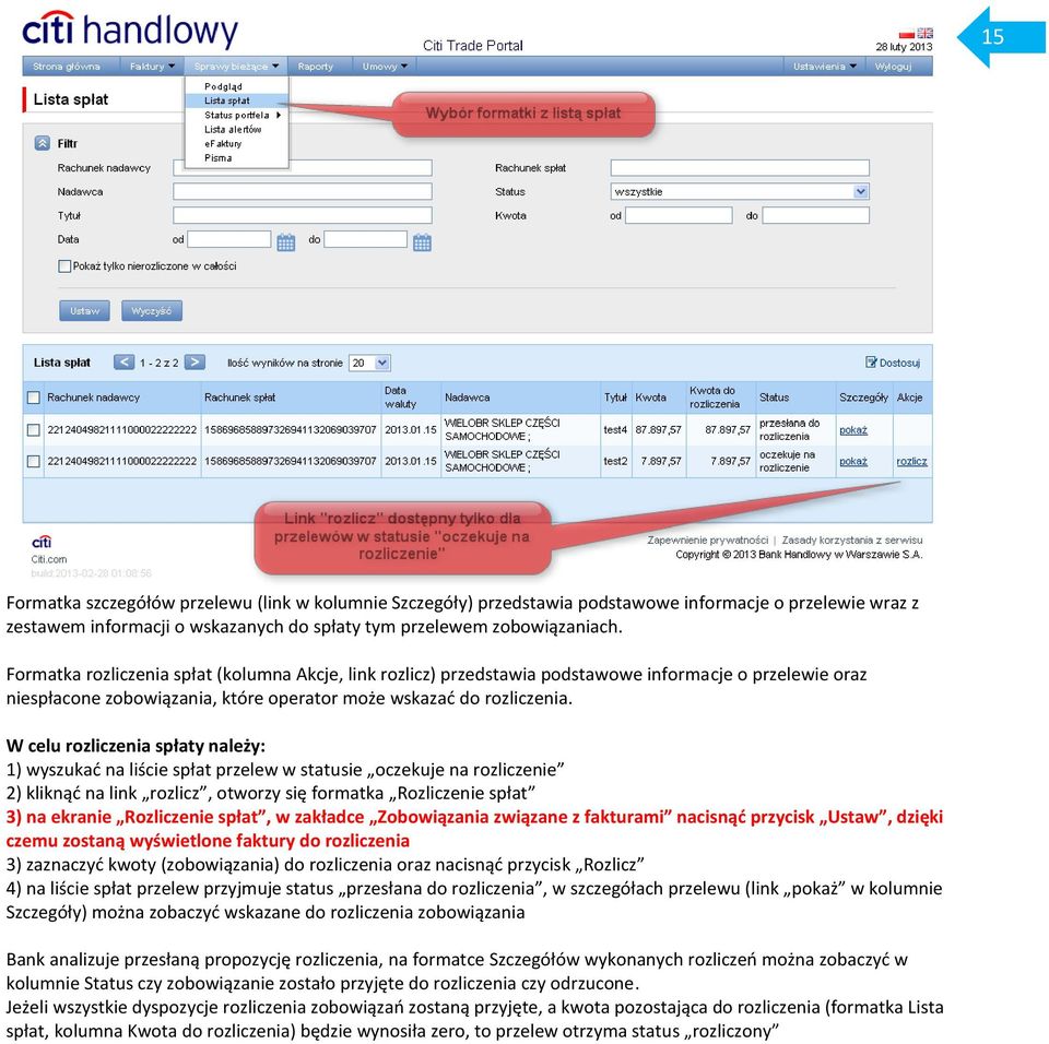 W celu rozliczenia spłaty należy: 1) wyszukać na liście spłat przelew w statusie oczekuje na rozliczenie 2) kliknąć na link rozlicz, otworzy się formatka Rozliczenie spłat 3) na ekranie Rozliczenie