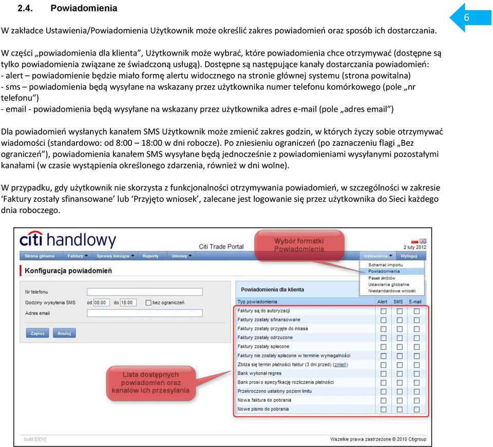 Dostępne są następujące kanały dostarczania powiadomień: - alert powiadomienie będzie miało formę alertu widocznego na stronie głównej systemu (strona powitalna) - sms powiadomienia będą wysyłane na