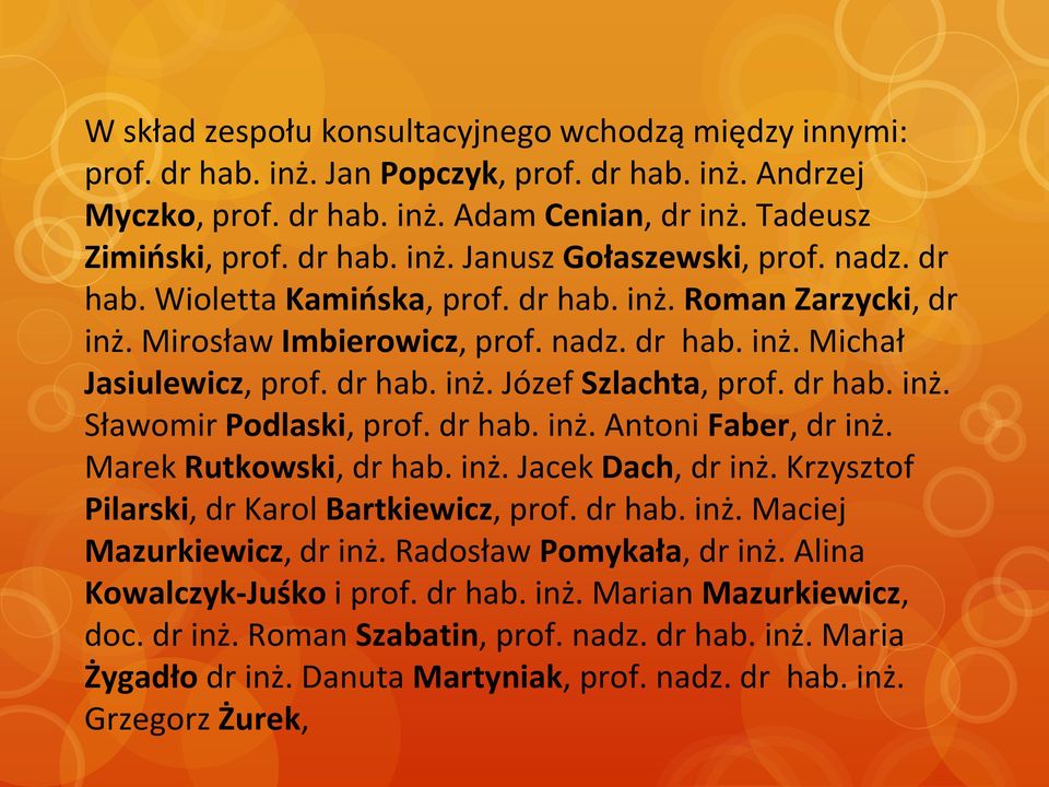 dr hab. inż. Antoni Faber, dr inż. Marek Rutkowski, dr hab. inż. Jacek Dach, dr inż. Krzysztof Pilarski, dr Karol Bartkiewicz, prof. dr hab. inż. Maciej Mazurkiewicz, dr inż.