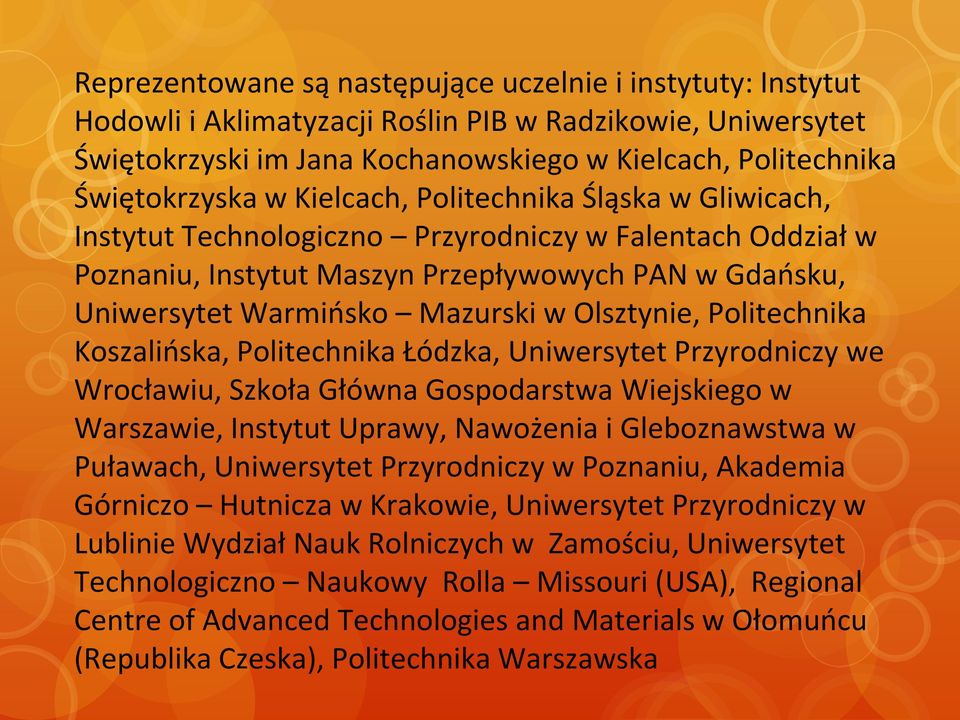 Olsztynie, Politechnika Koszalińska, Politechnika Łódzka, Uniwersytet Przyrodniczy we Wrocławiu, Szkoła Główna Gospodarstwa Wiejskiego w Warszawie, Instytut Uprawy, Nawożenia i Gleboznawstwa w