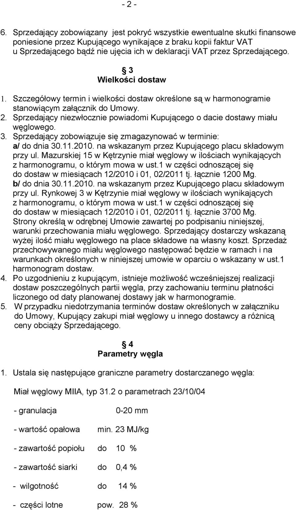 Sprzedającego. 3 Wielkości dostaw 1. Szczegółowy termin i wielkości dostaw określone są w harmonogramie stanowiącym załącznik do Umowy. 2.