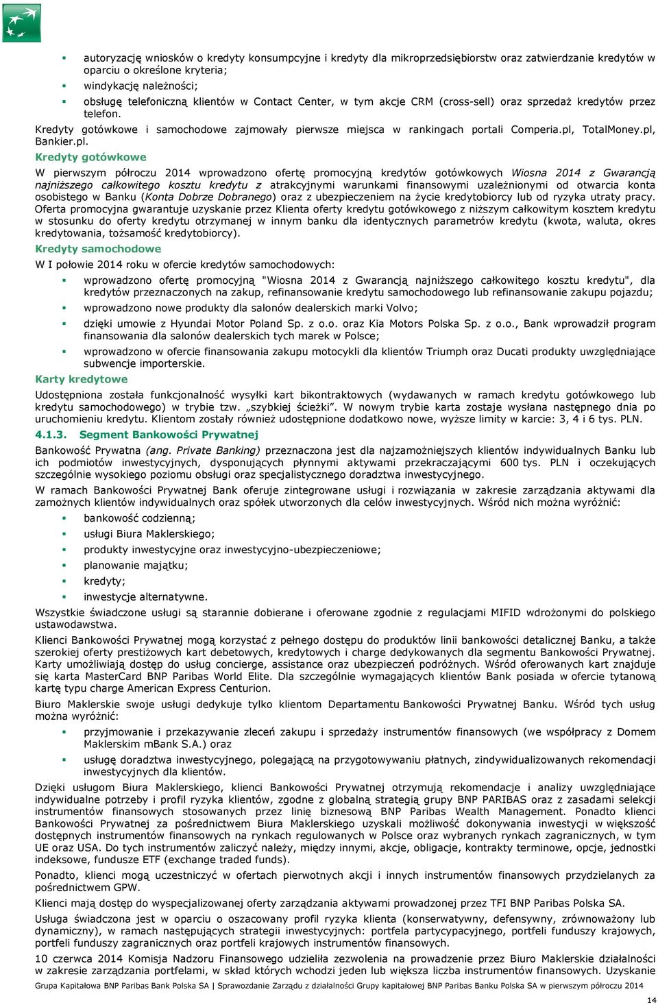 pl. Kredyty gotówkowe W pierwszym półroczu 2014 wprowadzono ofertę promocyjną kredytów gotówkowych Wiosna 2014 z Gwarancją najniższego całkowitego kosztu kredytu z atrakcyjnymi warunkami finansowymi