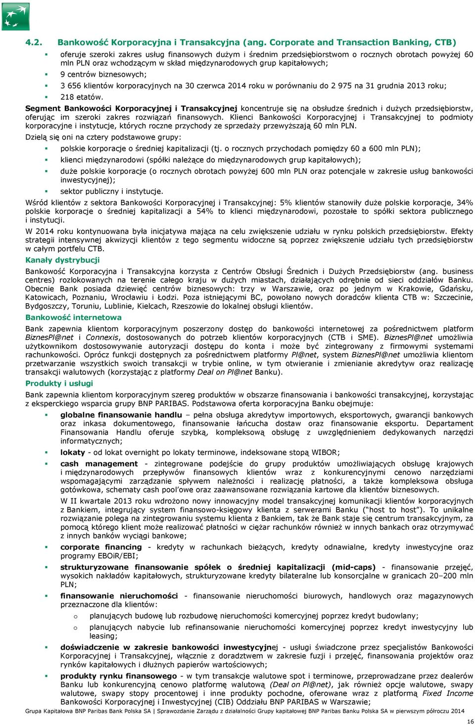 kapitałowych; 9 centrów biznesowych; 3 656 klientów korporacyjnych na 30 czerwca 2014 roku w porównaniu do 2 975 na 31 grudnia 2013 roku; 218 etatów.