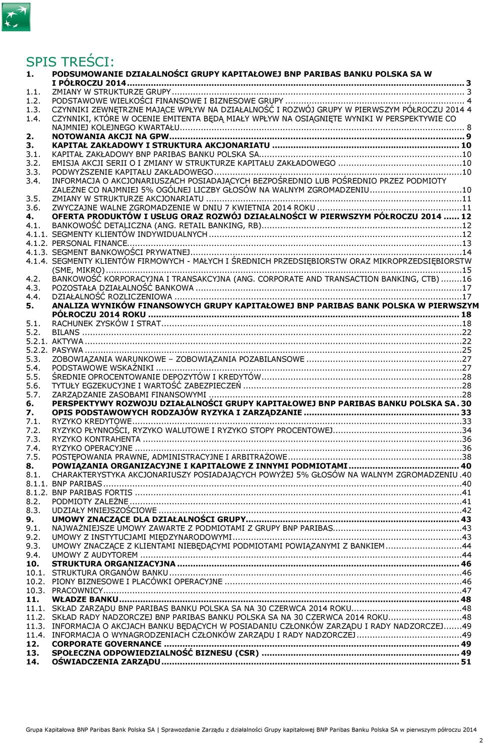 .. 8 2. NOTOWANIA AKCJI NA GPW... 9 3. KAPITAŁ ZAKŁADOWY I STRUKTURA AKCJONARIATU... 10 3.1. KAPITAŁ ZAKŁADOWY BNP PARIBAS BANKU POLSKA SA...10 3.2. EMISJA AKCJI SERII O I ZMIANY W STRUKTURZE KAPITAŁU ZAKŁADOWEGO.