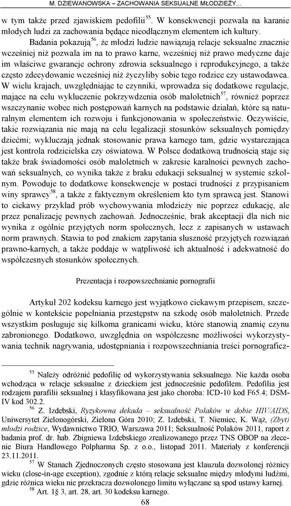 seksualnego i reprodukcyjnego, a także często zdecydowanie wcześniej niż życzyliby sobie tego rodzice czy ustawodawca.