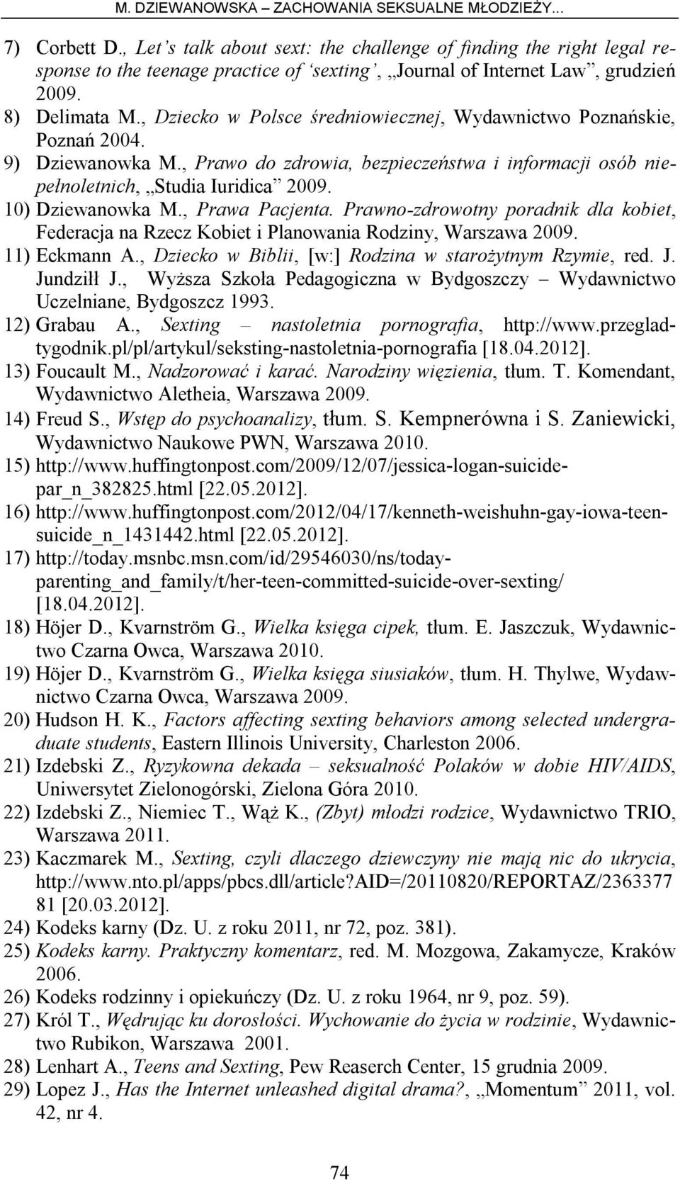 , Prawa Pacjenta. Prawno-zdrowotny poradnik dla kobiet, Federacja na Rzecz Kobiet i Planowania Rodziny, Warszawa 2009. 11) Eckmann A., Dziecko w Biblii, [w:] Rodzina w starożytnym Rzymie, red. J.