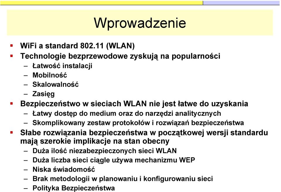 łatwe do uzyskania Łatwy dostęp do medium oraz do narzędzi analitycznych Skomplikowany zestaw protokołów i rozwiązań bezpieczeństwa Słabe rozwiązania