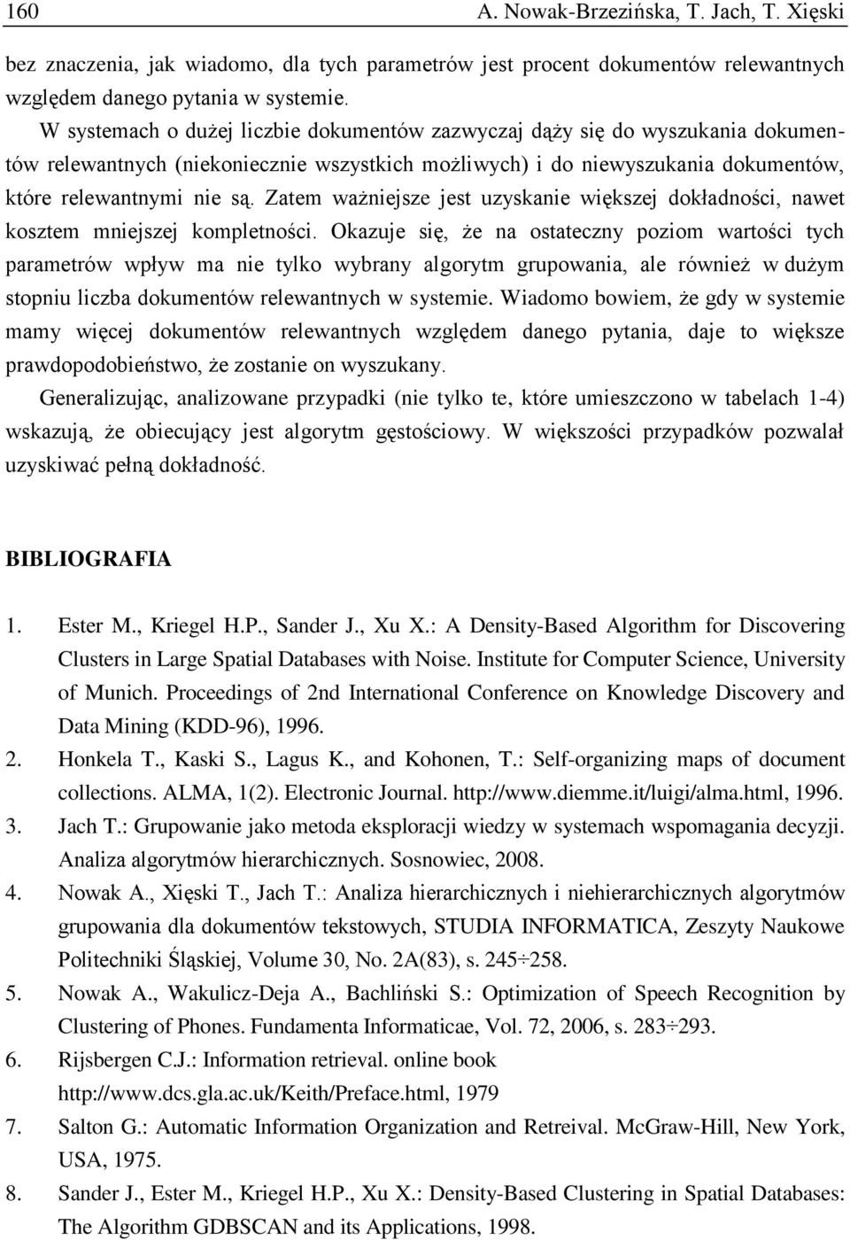 Zatem ważniejsze jest uzyskanie większej dokładności, nawet kosztem mniejszej kompletności.