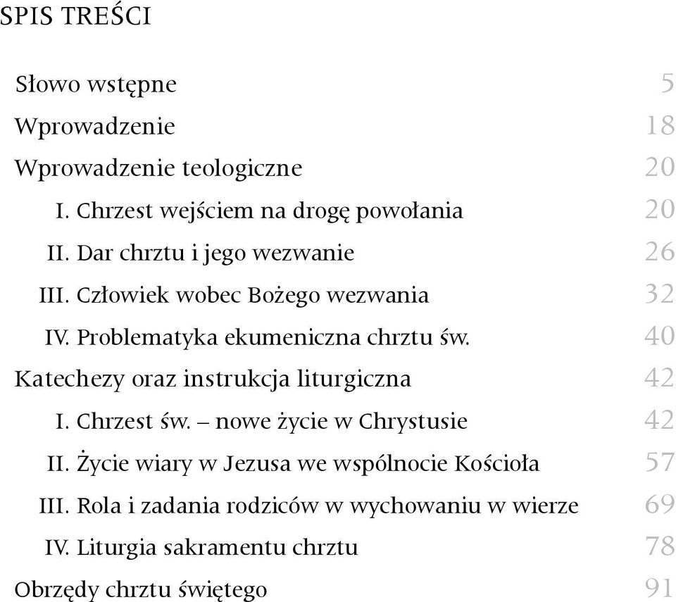 40 Katechezy oraz instrukcja liturgiczna 42 I. Chrzest św. nowe życie w Chrystusie 42 II.