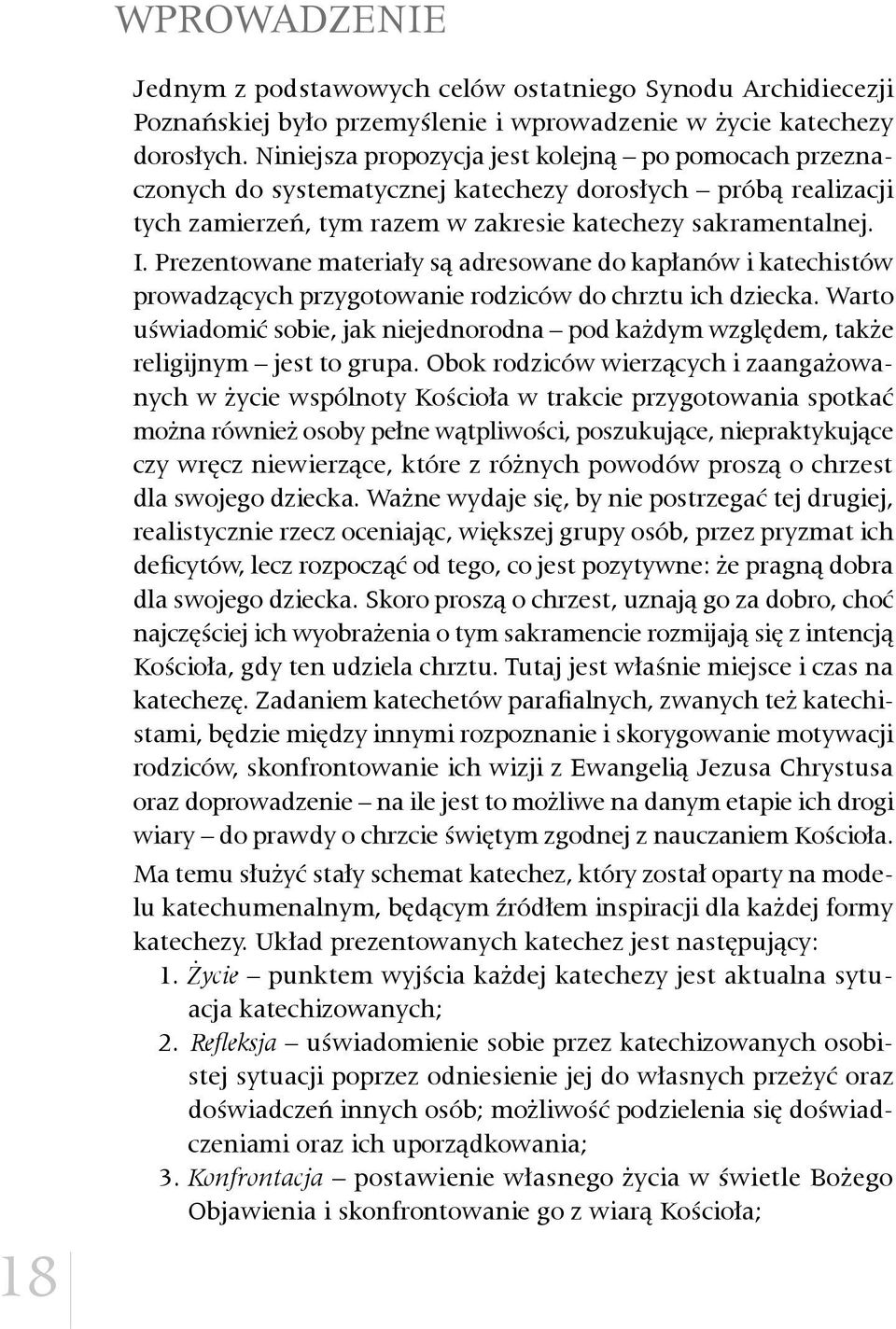 Prezentowane materiały są adresowane do kapłanów i katechistów prowadzących przygotowanie rodziców do chrztu ich dziecka.