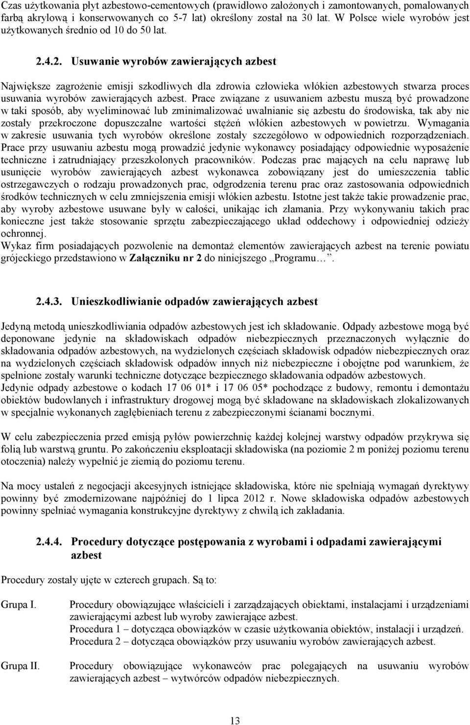 4.2. Usuwanie wyrobów zawierających azbest Największe zagrożenie emisji szkodliwych dla zdrowia człowieka włókien azbestowych stwarza proces usuwania wyrobów zawierających azbest.