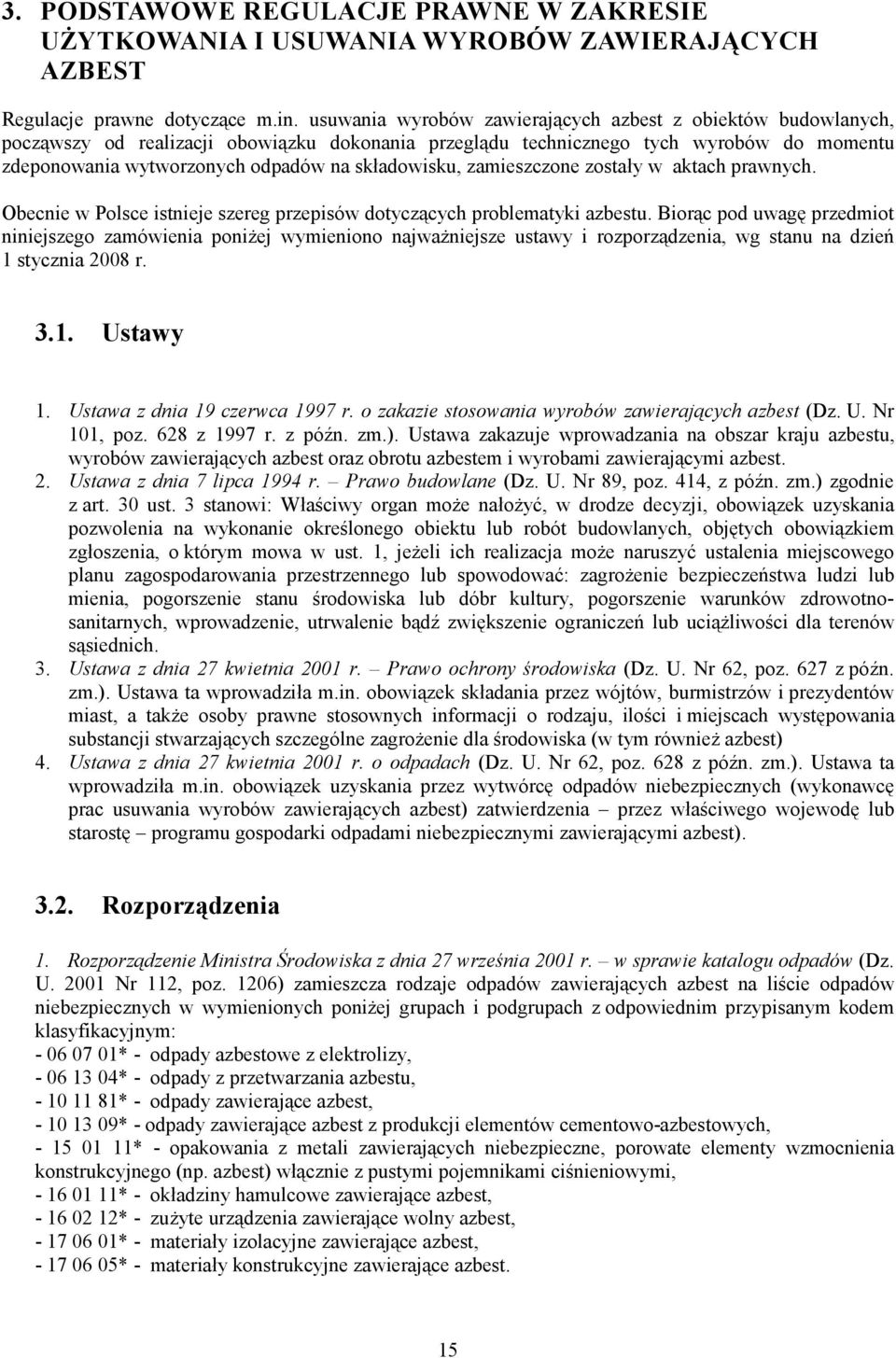 składowisku, zamieszczone zostały w aktach prawnych. Obecnie w Polsce istnieje szereg przepisów dotyczących problematyki azbestu.