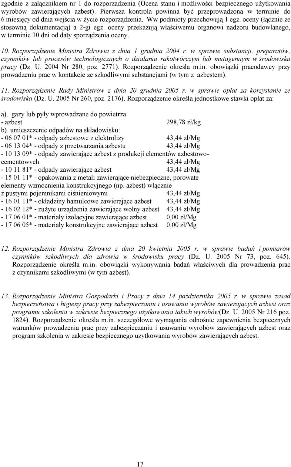 oceny przekazują właściwemu organowi nadzoru budowlanego, w terminie 30 dni od daty sporządzenia oceny. 10. Rozporządzenie Ministra Zdrowia z dnia 1 grudnia 2004 r.