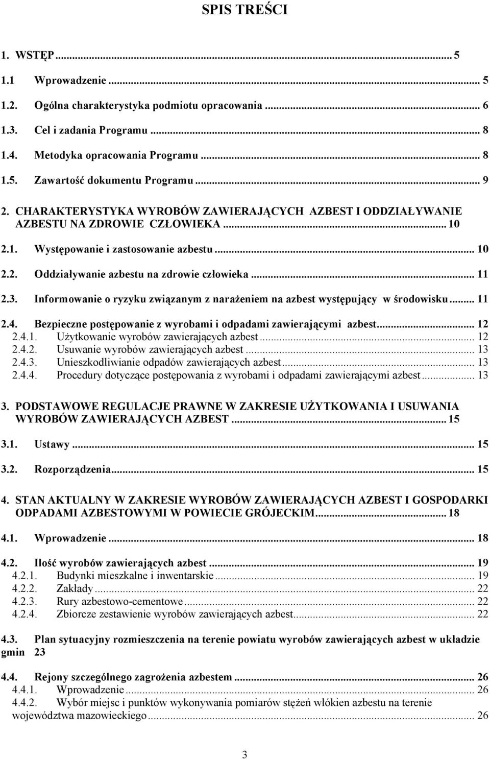 .. 11 2.3. Informowanie o ryzyku związanym z narażeniem na azbest występujący w środowisku... 11 2.4. Bezpieczne postępowanie z wyrobami i odpadami zawierającymi azbest... 12 2.4.1. Użytkowanie wyrobów zawierających azbest.