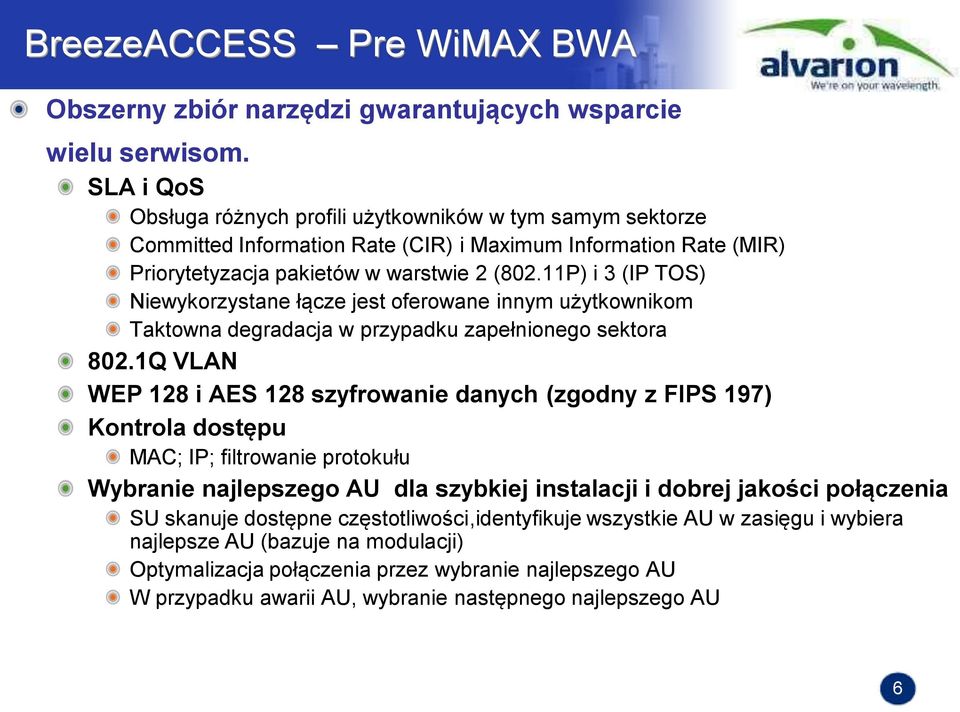 11P) i 3 (IP TOS) Niewykorzystane łącze jest oferowane innym użytkownikom Taktowna degradacja w przypadku zapełnionego sektora 802.