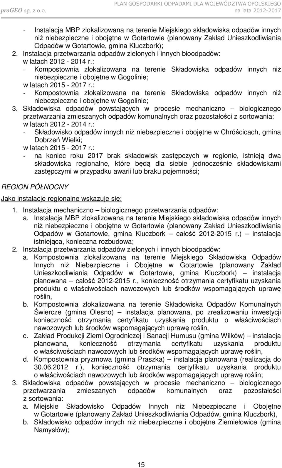 : - Kompostownia zlokalizowana na terenie Składowiska odpadów innych niż niebezpieczne i obojętne w Gogolinie; w latach 2015-2017 r.