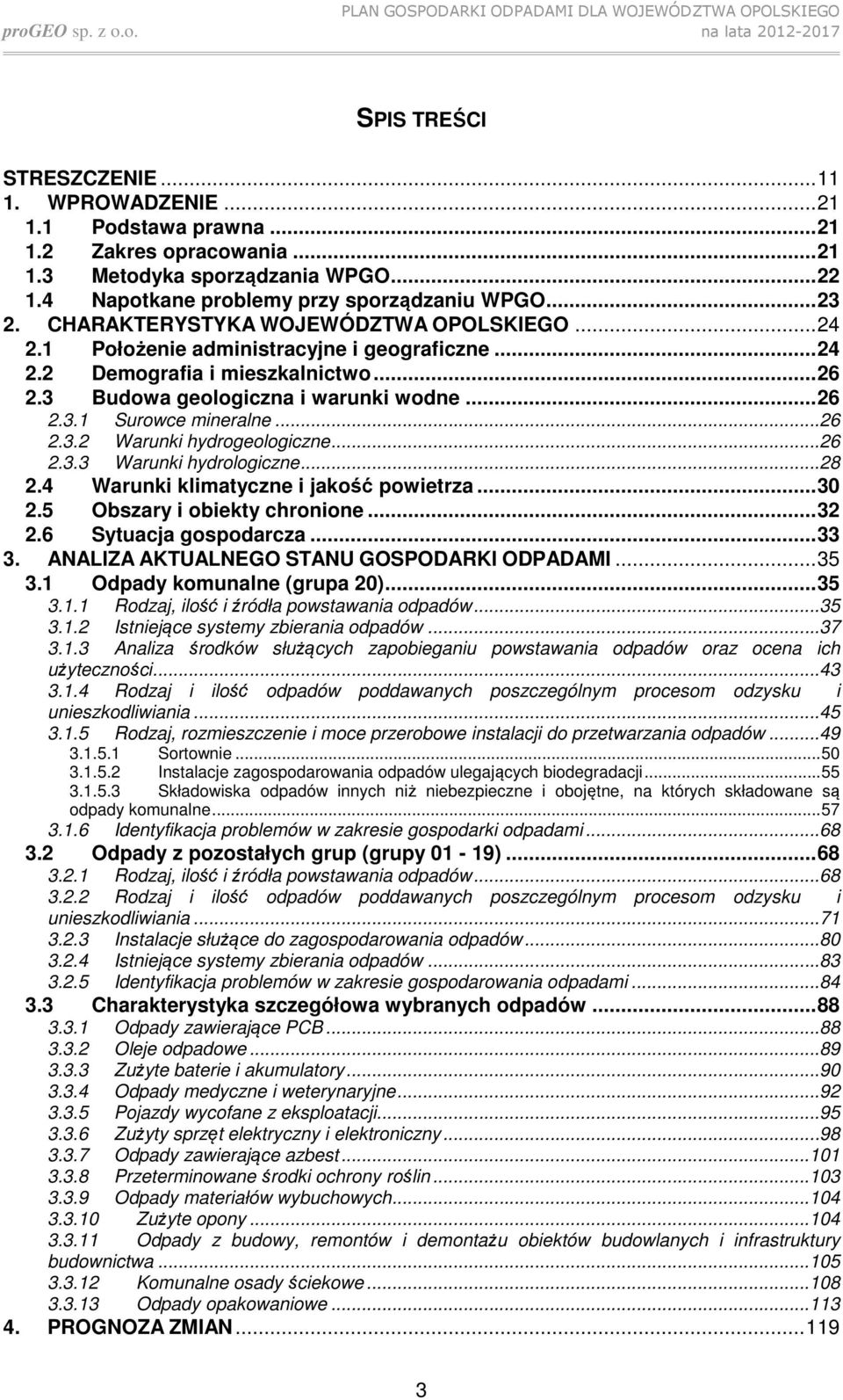 ..26 2.3.2 Warunki hydrogeologiczne...26 2.3.3 Warunki hydrologiczne...28 2.4 Warunki klimatyczne i jakość powietrza... 30 2.5 Obszary i obiekty chronione... 32 2.6 Sytuacja gospodarcza... 33 3.