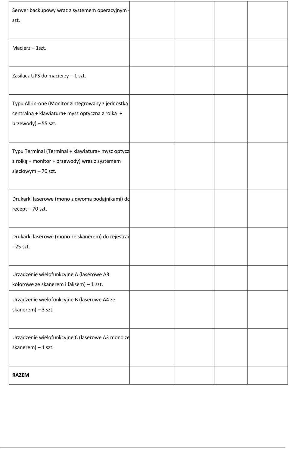 Typu Terminal (Terminal + klawiatura+ mysz optyczna z rolką + monitor + przewody) wraz z systemem sieciowym 70 szt.